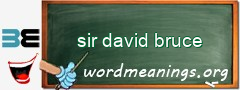 WordMeaning blackboard for sir david bruce